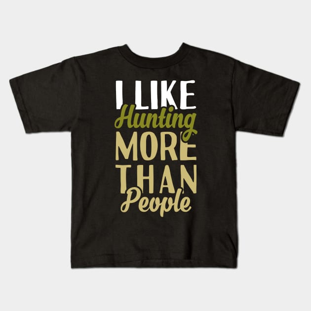 I Like Hunting Kids T-Shirt by Tesszero